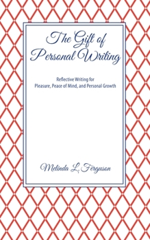 Paperback The Gift of Personal Writing: Reflective Writing for Pleasure, Peace of Mind, and Personal Growth Book