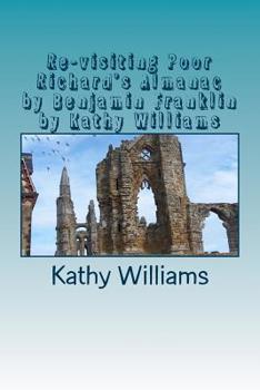 Paperback Re-visiting Poor Richard's Almanac by Benjamin Franklin by Kathy Williams Book