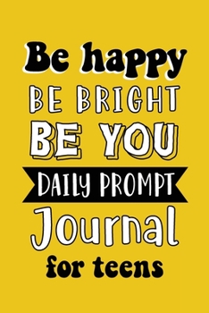 Paperback Be Happy Be Bright Be You: Daily Prompt Journal for Teens Boys, Creative Writing for Happiness, Self-Confidence and Self-Discovery, Fun Libs Book