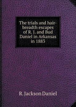 The Trials and Hair-Breadth Escapes of R. J. and Bud Daniel in Arkansas in 1883