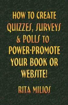 Paperback How to Create Quizzes, Surveys & Polls to Power-Promote Your Book or Website! Book