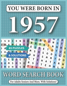 You Were Born In 1957: Word Search Book: 85 Puzzles & Solutions - Word Search Book For Adults And All Puzzles Fans