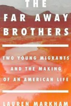 Hardcover The Far Away Brothers: Two Young Migrants and the Making of an American Life Book