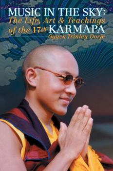 Paperback Music in the Sky: The Life, Art, and Teachings of the 17th Gyalwa Karmapa Ogyen Trinley Dorje Book