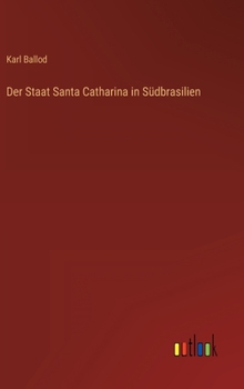 Hardcover Der Staat Santa Catharina in Südbrasilien [German] Book