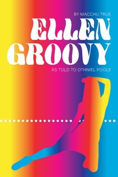 Paperback Ellen Groovy: By Macchu True, as told to Othniel Poole Book