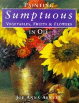 Hardcover Painting Sumptuous Vegetables, Fruits & Flowers in Oil Book