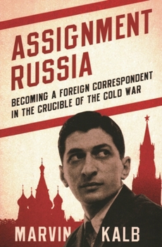 Hardcover Assignment Russia: Becoming a Foreign Correspondent in the Crucible of the Cold War Book