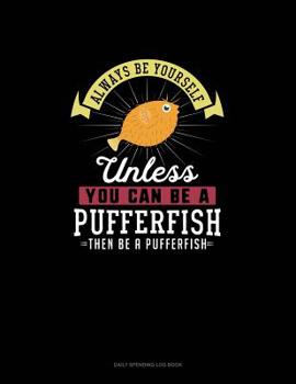 Paperback Always Be Yourself Unless You Can Be A Pufferfish Then Be A Pufferfish: 6 Columns Columnar Pad Book