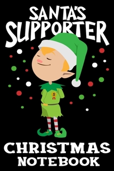 Santa's Supporter Christmas Notebook: Proud Elf Boy Christmas Journal Book - Lined Paper Notebook for Writing and Doodling