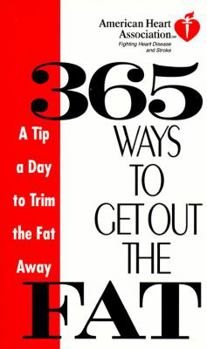 American Heart Association 365 Ways to Get Out the Fat: A Tip a Day to Trim the Fat Away (American Heart Association)