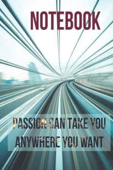 Paperback Journal: Passion can take you anywhere you want!: Get your notebook today, you will love it! Book