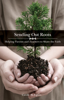 Paperback Sending Out Roots: Helping Parents and Teachers to Share the Faith Book
