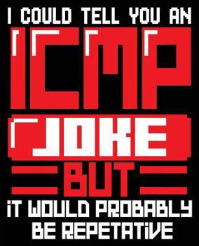 Paperback I Could Tell You An ICMP Joke But It Would Probably Be Repetitive: Sysadmn Help Desk Tech Support IT Composition Notebook Back to School 7.5 x 9.25 In Book