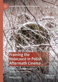 Paperback Framing the Holocaust in Polish Aftermath Cinema: Posthumous Materiality and Unwanted Knowledge Book