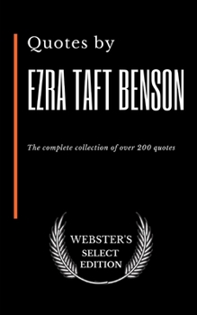 Quotes by  Ezra Taft Benson: The complete collection of over 200 quotes