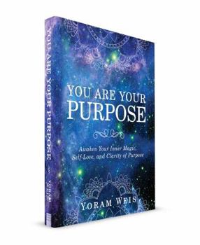 Paperback You Are Your Purpose: Awaken Your Inner Magic, Self-Love, and Clarity of Purpose Book