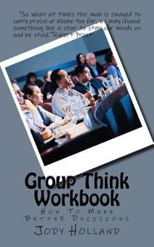 Group Think Workbook: How to Make Better Decisions