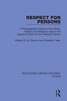 Paperback Respect for Persons: A Philosophical Analysis of the Moral, Political and Religious Idea of the Supreme Worth of the Individual Person Book
