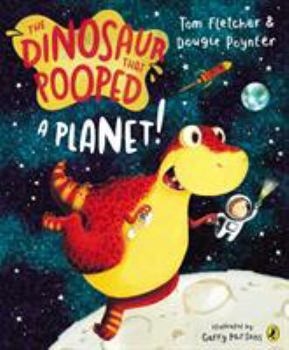 The Dinosaur That Pooped A Planet! - Book  of the Dinosaur that Pooped