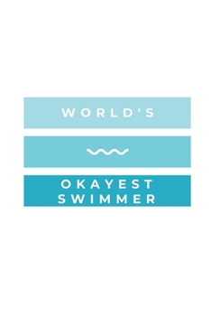 Paperback World's Okayest Swimmer: Notebook / Simple Blank Lined Writing Journal / Swimmers / Swimming Pool Lovers / Fans / Practice / Training / Coachin Book