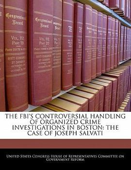 Paperback The FBI's Controversial Handling of Organized Crime Investigations in Boston: The Case of Joseph Salvati Book