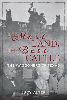 Hardcover The Most Land, the Best Cattle: The Waggoners of Texas Book