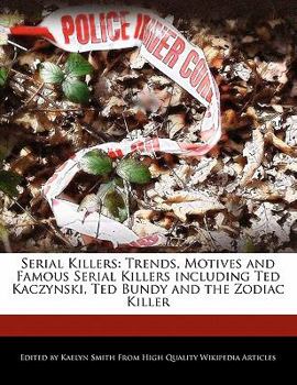 Paperback Serial Killers: Trends, Motives and Famous Serial Killers Including Ted Kaczynski, Ted Bundy and the Zodiac Killer Book