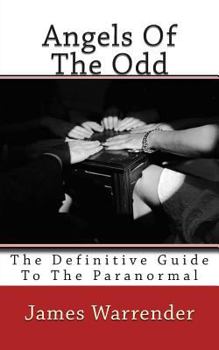 Paperback Angels Of The Odd: The Definitive Guide To The Paranormal Book