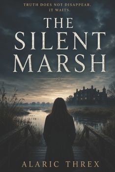 Paperback The Silent Marsh: Truth does not disappear. It waits. (The Blackmere Conscience Series) Book