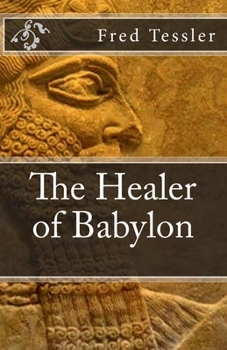 Paperback The Healer of Babylon: An epic short history of the world. The hero of the story was born in 2585 BC, in ancient Babylon. His longevity is du Book