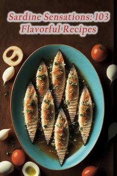 Paperback Sardine Sensations: 103 Flavorful Recipes Book