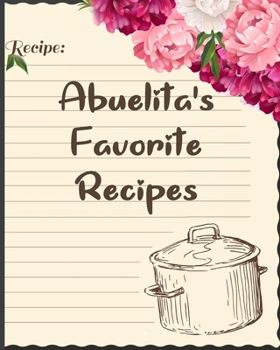 Abuelita's Favorite Recipes: Personalized Blank Cookbook and Custom Recipe book Journal to Write in Cute Gift for Women Mom Wife Recipes Journal And Organizer For Recipes Page 120