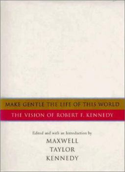 Hardcover Make Gentle the Life of This World: The Vision of Robert F. Kennedy Book