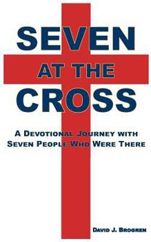 Paperback Seven at the Cross: A Devotional Journey with Seven People Who Were There Book