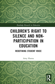 Hardcover Children's Right to Silence and Non-Participation in Education: Redefining Student Voice Book