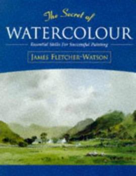 Hardcover The Secret of Watercolour: Essential Skills for Successful Painting Book