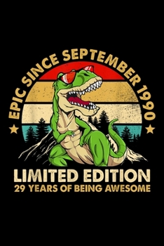 Epic Since September 1990 limited edition 29 years of being awesome: Epic Since September 1990 Dinosaur Men Boy Journal/Notebook Blank Lined Ruled 6X9 100 Pages