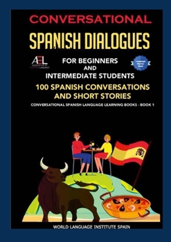 Paperback Conversational Spanish Dialogues For Beginners and Intermediate Students: 100 Spanish Conversations and Short Stories Conversational Spanish Language Book