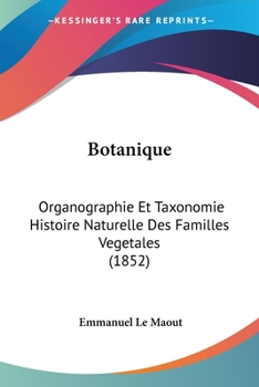 Paperback Botanique: Organographie Et Taxonomie Histoire Naturelle Des Familles Vegetales (1852) [French] Book