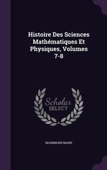 Hardcover Histoire Des Sciences Mathématiques Et Physiques, Volumes 7-8 Book