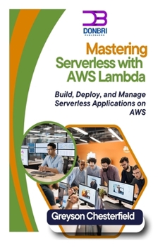 Paperback Mastering Serverless with AWS Lambda: Build, Deploy, and Manage Serverless Applications on AWS Book