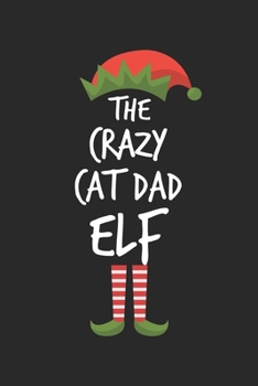 Funny Crazy Cat Dad Elf Christmas Notebook Gift: Lined Notebook / Journal Gift, 120 Pages, 6x9, Soft Cover, Matte Finish
