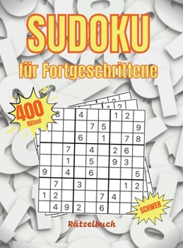 Hardcover Sudoku f?r Fortgeschrittene: 400 Sudoku-R?tsel mit L?sungen - Sehr Schweres Sudoku f?r Fortgeschrittene Spieler [German] Book