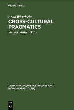 Hardcover Cross-Cultural Pragmatics: The Semantics of Human Interaction Book