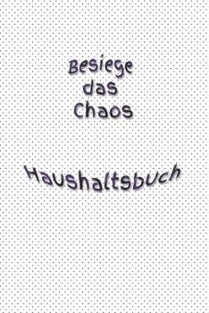 Paperback Besiege das Chaos Haushaltsbuch: Bungalow - Erwachsene - Haushalt - Wohnung - Aufräumen - Ausräumen - Ordnung - Zimmer - Reinigung [German] Book