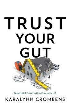 Paperback Trust Your Gut: Residential Construction Contracts 101 Book