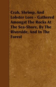 Paperback Crab, Shrimp, and Lobster Lore - Gathered Amongst the Rocks at the Sea-Shore, by the Riverside, and in the Forest Book