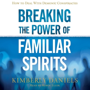 Audio CD Breaking the Power of Familiar Spirits: How to Deal with Demonic Conspiracies Book