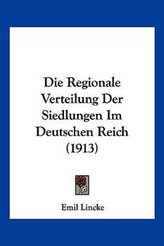 Paperback Die Regionale Verteilung Der Siedlungen Im Deutschen Reich (1913) [German] Book